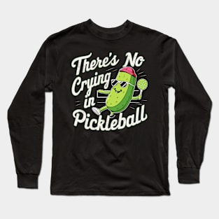 There's No Crying In Pickleball Long Sleeve T-Shirt